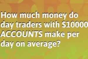 How much money do day traders with 10000 accounts make per day on average