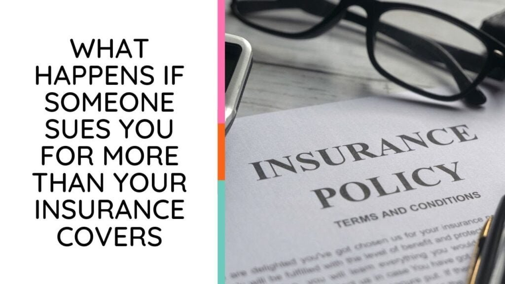 What happens if someone sues you for more than your insurance covers