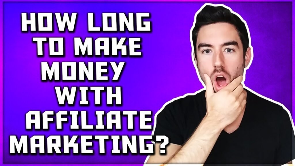 How long does it take to start earning money through affiliate marketing